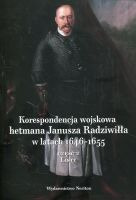 Korespondencja wojskowa hetmana Janusza Radziwiłła w latach 1646-1655 Część 2 Listy