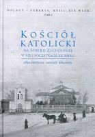 Kościół katolicki na Syberii Zachodniej w XIX i początkach XX wieku tom 2