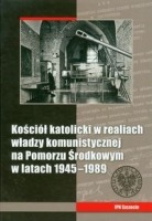 Kościół katolicki w realiach władzy komunistycznej na Pomorzu Środkowym w latach 1945-1989