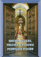 Kościół, kultura, polityka w państwie pierwszych Piastów