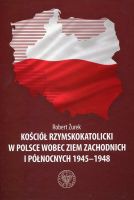 Kościół rzymskokatolicki w Polsce wobec ziem zachodnich i północnych 1945-1948.