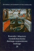 Kościoły i klasztory rzymskokatolickie dawnego wojedództwa ruskiego Tom 20