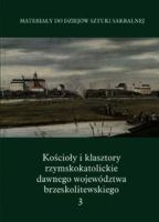 Kościoły i klasztory rzymskokatolickie dawnego województwa brzeskolitewskiego t. 3 