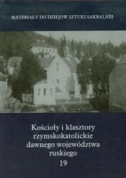 Kościoły i klasztory rzymskokatolickie dawnego województwa ruskiego t.19