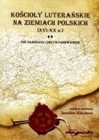 Kościoły luterańskie na ziemiach polskich XVI-XX w. tom II