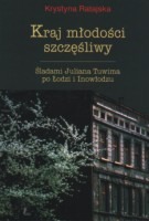 Kraj młodości szczęśliwy. Śladami Juliana Tuwima po Łodzi i Inowłodzu