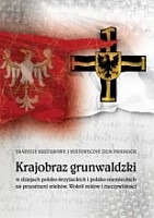 Krajobraz grunwaldzki w dziejach polsko-niemieckich i polsko-krzyżackich na przestrzeni wieków. Wokół mitów i rzeczywistości