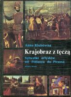 Krajobraz z tęczą. Sylwetki artystów od Fidiasza do Picassa