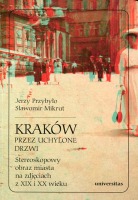 Kraków przez uchylone drzwi. Stereoskopowy obraz miasta na zdjęciach z XIX i XX wieku
