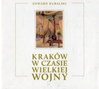Kraków w czasie Wielkiej Wojny