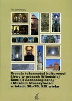 Kreacja tożsamości kulturowej Litwy w pracach Wileńskiej Komisji Archeologicznej i Muzeum Starożytności w latach 30.-70. XIX wieku