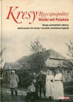 Kresy Rzeczpospolitej Wielki mit Polaków 