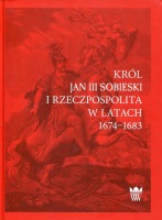 Król Jan III Sobieski i Rzeczpospolita w latach 1674-1683