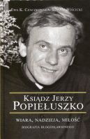 Ksiądz Jerzy Popiełuszko. Wiara, nadzieja, miłość.