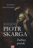 Ksiądz Piotr Skarga Żarliwy prorok