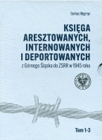 Księga aresztowanych, internowanych i deportowanych z Górnego Śląska do ZSRR w 1945 roku
