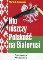Kto niszczy polskość na Białorusi