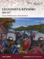 Legionista rzymski 284-337 Czasy Dioklecjana i Konstantyna