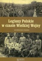 Legiony Polskie w czasie Wielkiej Wojny