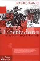 Libertadores. Bohaterowie Ameryki Łacińskiej
