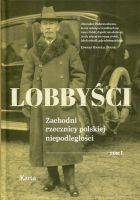 Lobbyści. Zachodni rzecznicy polskiej niepodległości. Tom 1