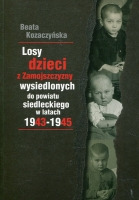 Losy dzieci z Zamojszczyzny wysiedlonych do powiatu siedleckiego 1943 – 1945