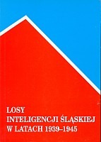 Losy inteligencji śląskiej w latach 1939-1945, tom 1
