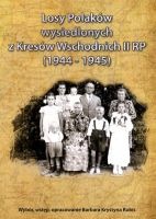 Losy Polaków wysiedlonych z Kresów Wschodnich II RP (1944-1945)