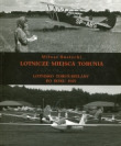 Lotnicze miejsca Torunia. Zeszyt trzeci: Lotnisko Toruń-Bielany po roku 1945