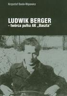 Ludwik Berger - twórca pułku AK Baszta