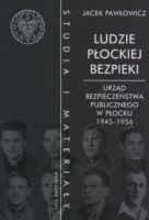 Ludzie płockiej bezpieki. Urząd Bezpieczeństwa Publicznego w Płocku 1945-1956