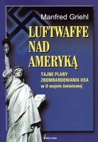 Luftwaffe nad Ameryką. Tajne plany zbombardowania USA w II wojnie światowej