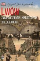 Lwów Życie codzienne i niecodzienne XIX i XX wieku