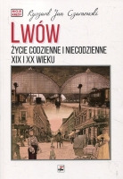 Lwów. Życie codzienne i niecodzienne XIX i XX wieku 