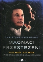 Magnaci przestrzeni. Elon Musk, Jeff Bezos i pogoń za kolonizacją kosmosu