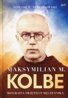 Maksymilian M. Kolbe Biografia świętego męczennika