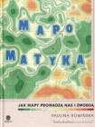 Mapomatyka. Jak mapy prowadzą nas i zwodzą 