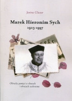 Marek Hieronim Sych 1923-1997. Okruchy pamięci w słowach i obrazach zachowane