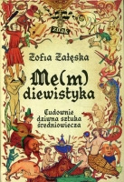 Me(m)diewistyka. Cudownie dziwna sztuka średniowiecza