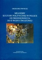 Meandry kultury politycznej w Polsce od średniowiecza do II wojny światowej