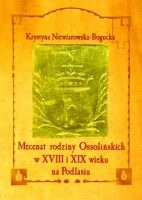 Mecenat rodziny Ossolińskich w XVIII i XIX wieku na Podlasiu
