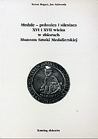 Medale - polonica i silesiaca XVI i XVII wieku w zbiorach Muzeum Sztuki Medalierskiej