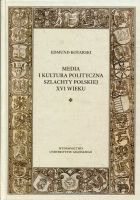 Media i kultura polityczna szlachty polskiej XVI wieku