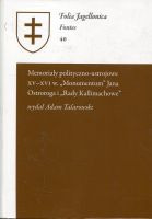 Memoriały polityczno-ustrojowe XV - XVI w. „Monumentum” Jana Ostroroga i „Rady Kallimachowe”