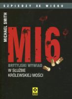 MI6 Brytyjski wywiad w służbie Królewskiej Mości