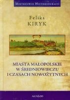 Miasta małopolskie w średniowieczu i czasach nowożytnych