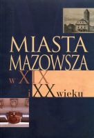 Miasta Mazowsza w XIX i XX wieku