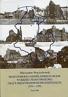 Miasta Pomorza Nadwiślańskiego i Kujaw w okresie I wojny światowej oraz w międzywojennym dwudziestoleciu (1914-1939)