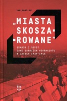 Miasta skoszarowane. Gdańsk i Sopot jako garnizon Wehr­machtu w latach 1939-1945