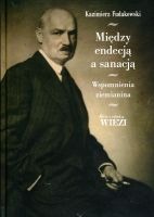 Między endecją a sanacją. Wspomnienia ziemianina